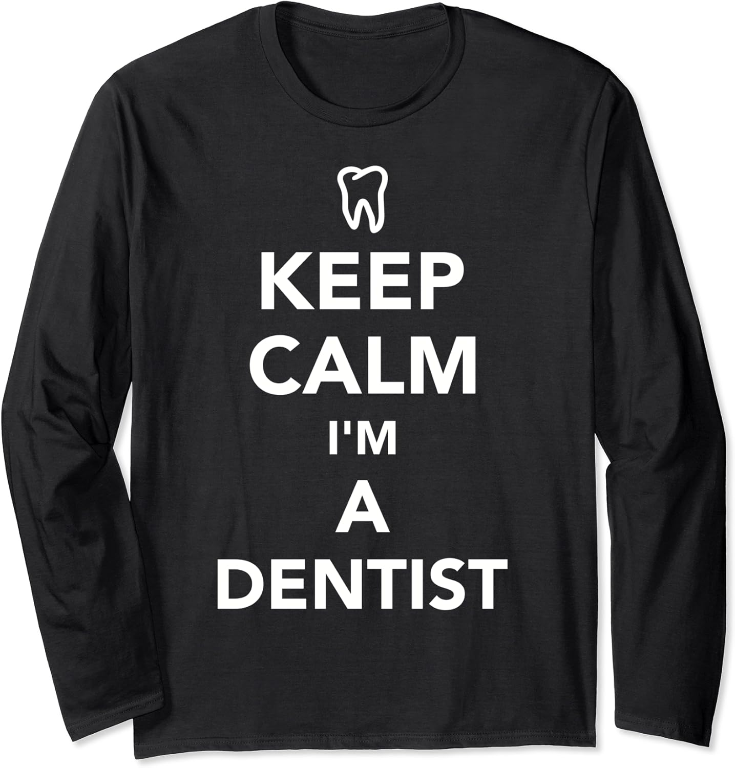 Keep calm I'm a dentist Long Sleeve TShirt Amazon.co.uk Fashion